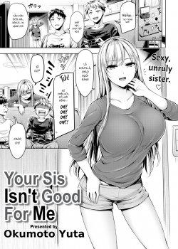 Your Sis Isn't Good For Me
