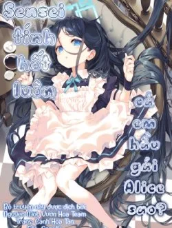 Sensei Tính Hốt Luôn Cả Em Hầu Gái Alice Sao? - One Shot