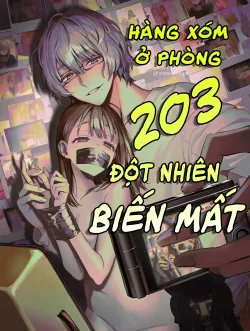 Hàng Xóm Ở Phòng 203 Đột Nhiên Biến Mất - Chapter 2 END